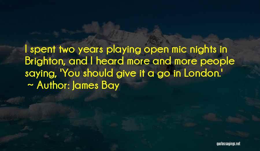Open Mic Quotes By James Bay