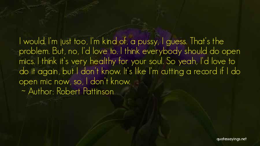 Open Mic Quotes By Robert Pattinson