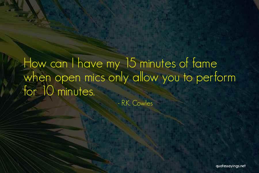 Open Mics Quotes By R.K. Cowles Open Mics Quotes By R.K. Cowles