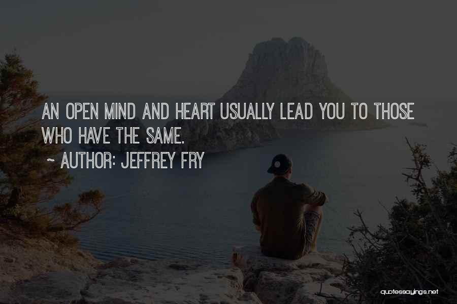 Open Mind And Heart Quotes By Jeffrey Fry