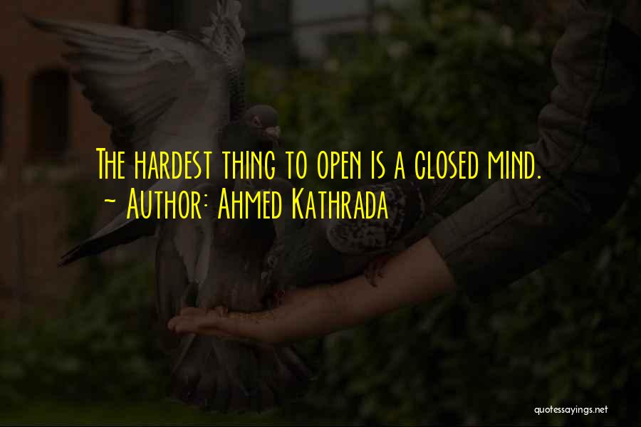Open Mind Closed Mind Quotes By Ahmed Kathrada