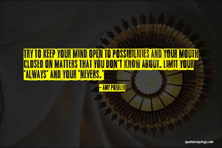 Open Mind Closed Mind Quotes By Amy Poehler Open Mind Closed Mind Quotes By Amy Poehler