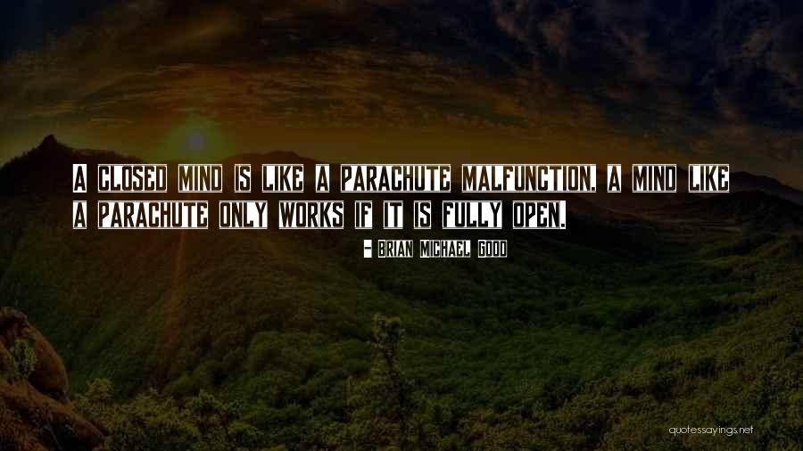 Open Mind Closed Mind Quotes By Brian Michael Good Open Mind Closed Mind Quotes By Brian Michael Good
