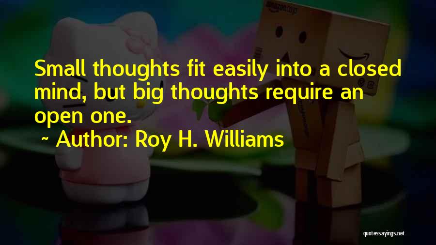 Open Mind Closed Mind Quotes By Roy H. Williams