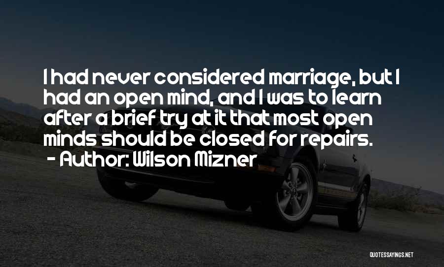 Open Mind Closed Mind Quotes By Wilson Mizner