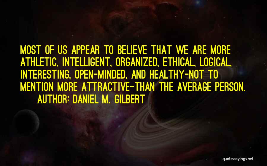 Open Minded Person Quotes By Daniel M. Gilbert