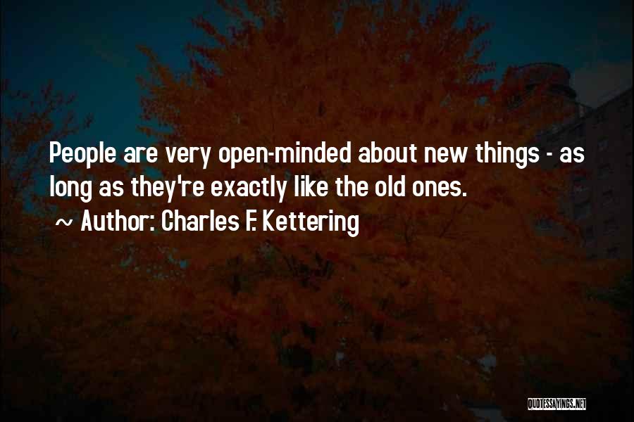 Open Minded Quotes By Charles F. Kettering