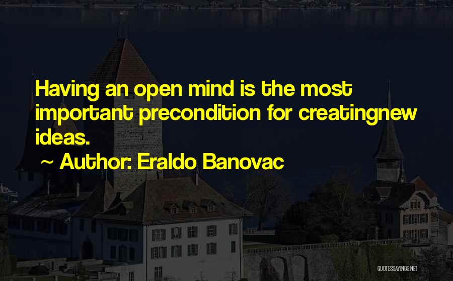 Open Minds Quotes By Eraldo Banovac