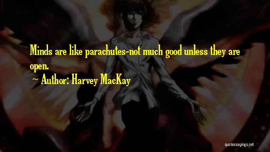 Open Minds Quotes By Harvey MacKay