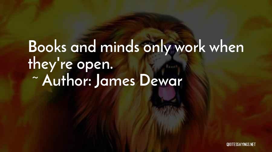 Open Minds Quotes By James Dewar