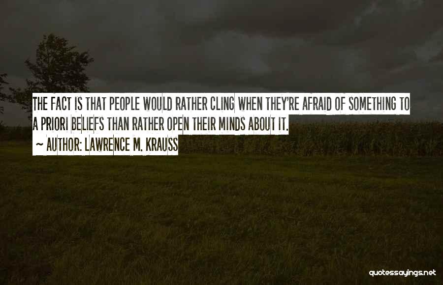 Open Minds Quotes By Lawrence M. Krauss