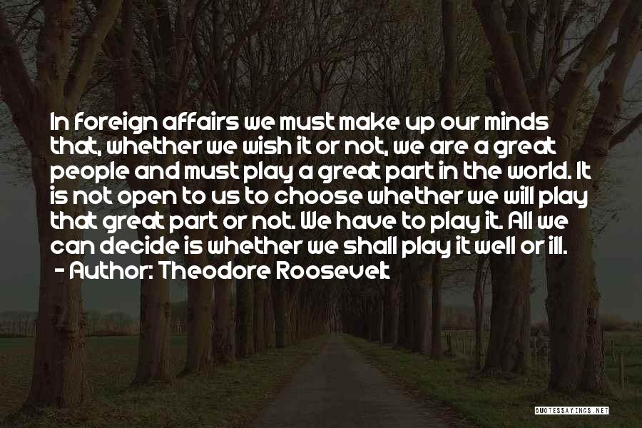Open Minds Quotes By Theodore Roosevelt