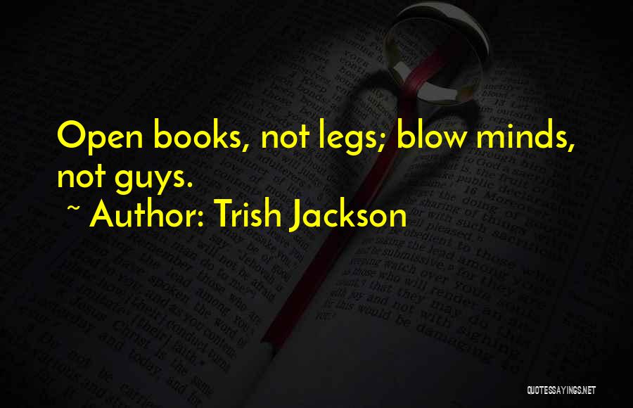 Open Minds Quotes By Trish Jackson