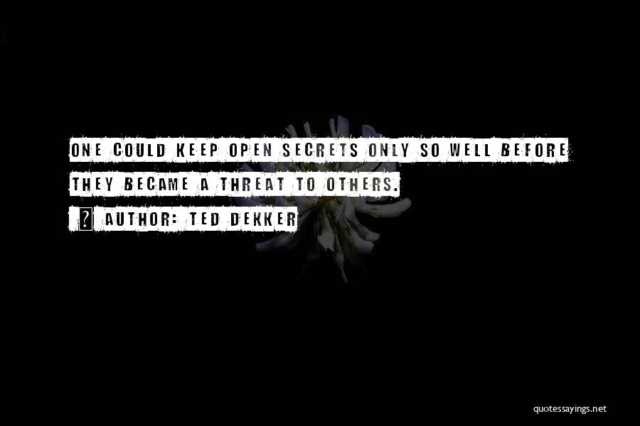 Open Secrets Quotes By Ted Dekker