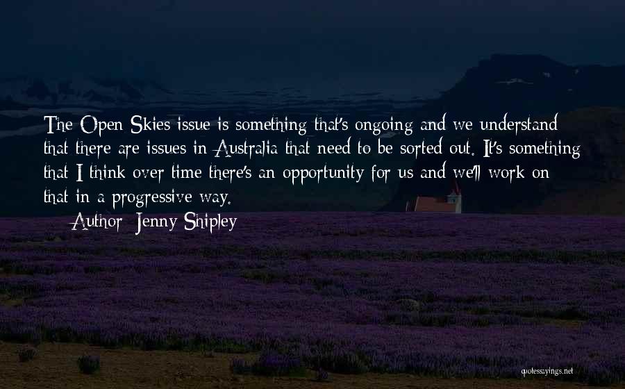 Open Skies Quotes By Jenny Shipley