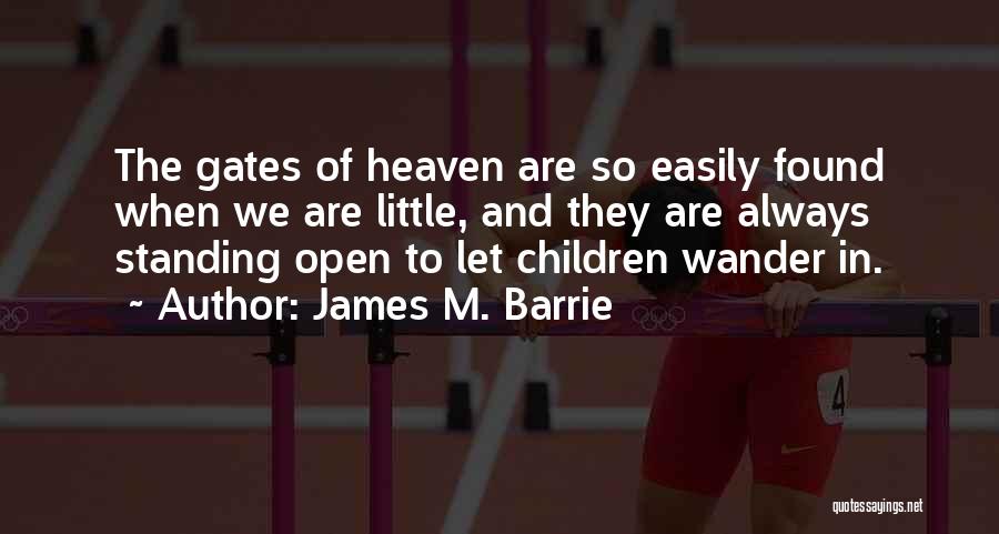 Open The Gates Of Heaven Quotes By James M. Barrie