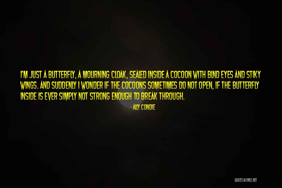 Open The Wings Quotes By Ally Condie Open The Wings Quotes By Ally Condie