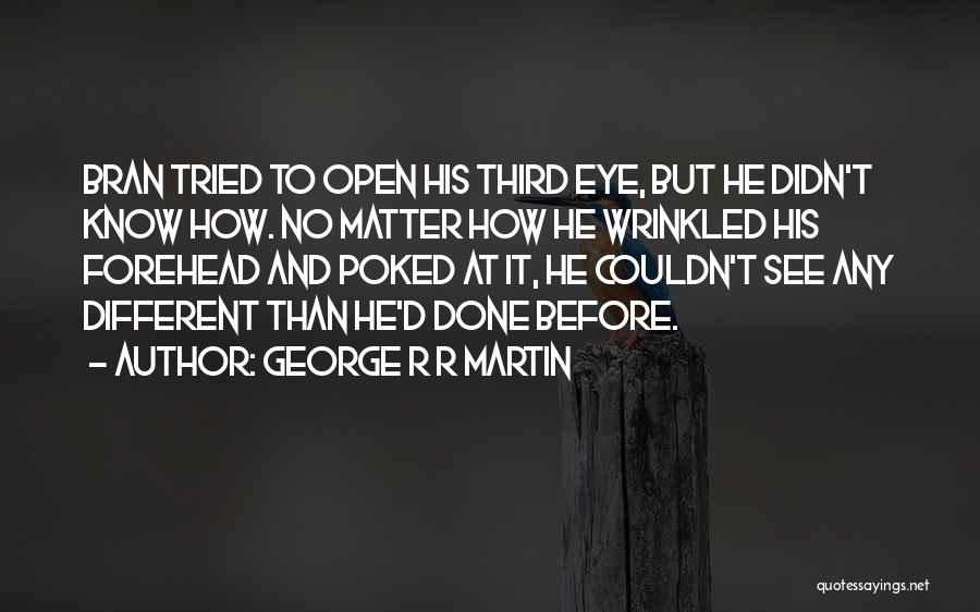 Open Third Eye Quotes By George R R Martin