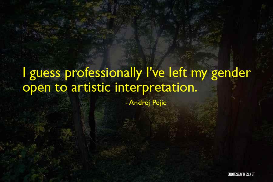 Open To Interpretation Quotes By Andrej Pejic Open To Interpretation Quotes By Andrej Pejic