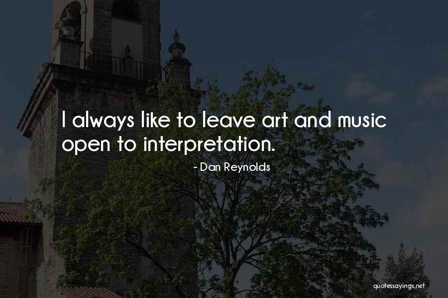 Open To Interpretation Quotes By Dan Reynolds Open To Interpretation Quotes By Dan Reynolds