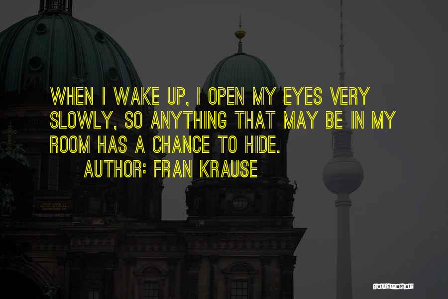 Open Up My Eyes Quotes By Fran Krause