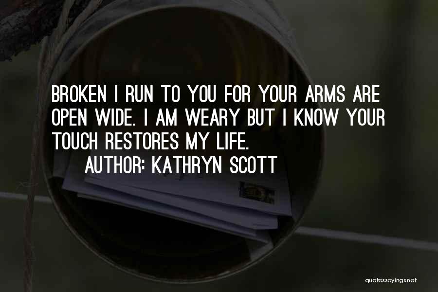 Open Your Arms Quotes By Kathryn Scott