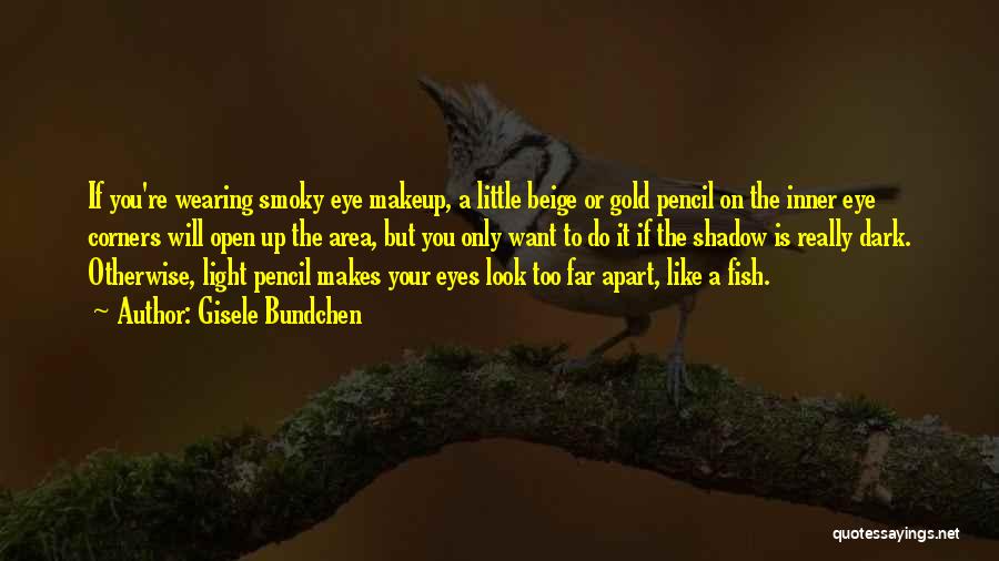 Open Your Eye Quotes By Gisele Bundchen