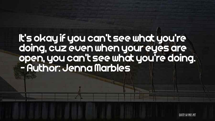 Open Your Eye Quotes By Jenna Marbles