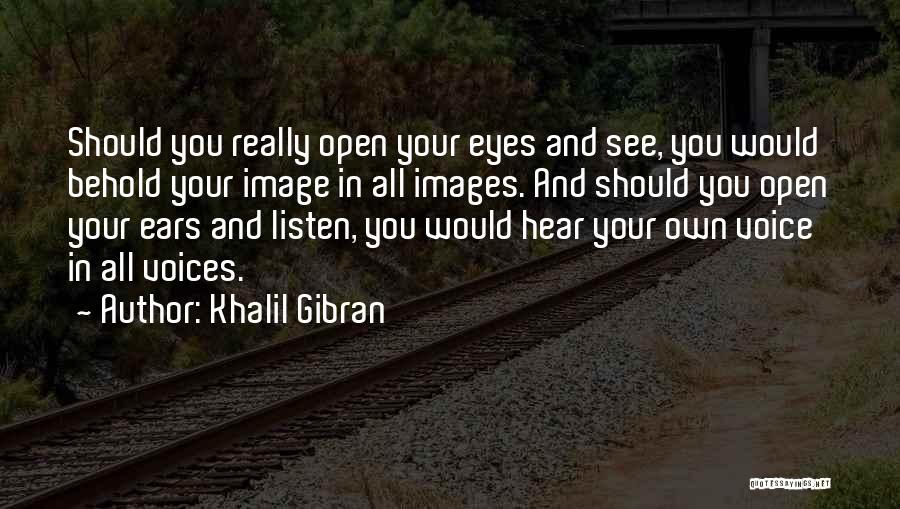 Open Your Eye Quotes By Khalil Gibran