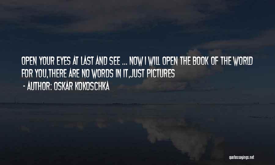 Open Your Eye Quotes By Oskar Kokoschka