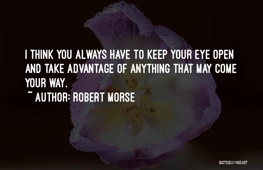 Open Your Eye Quotes By Robert Morse