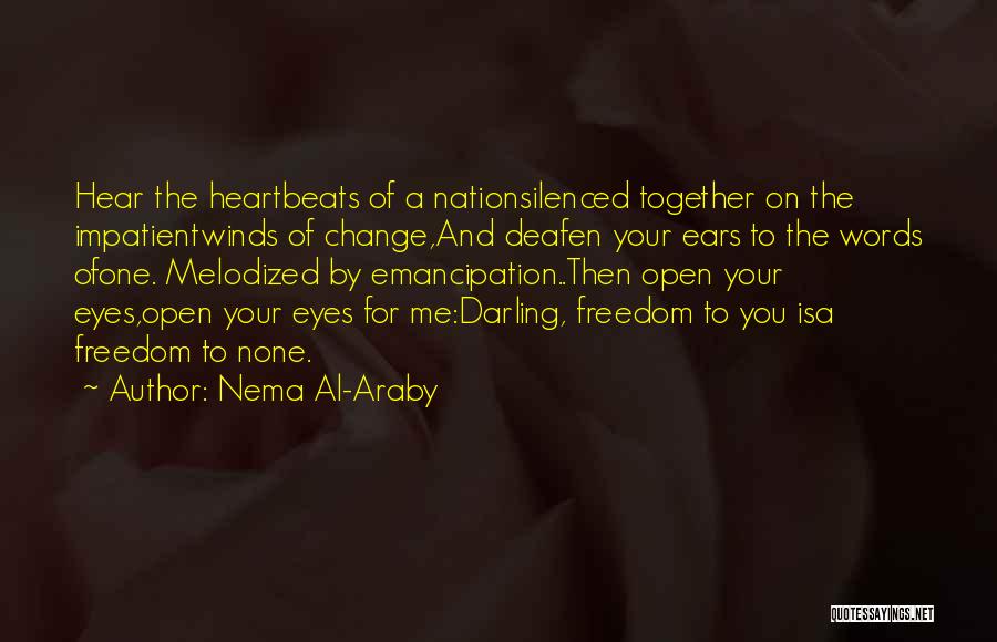 Open Your Eyes And Ears Quotes By Nema Al-Araby