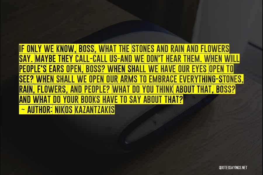 Open Your Eyes And Ears Quotes By Nikos Kazantzakis