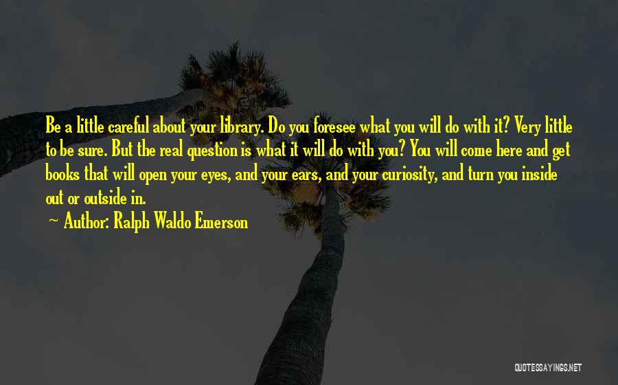 Open Your Eyes And Ears Quotes By Ralph Waldo Emerson