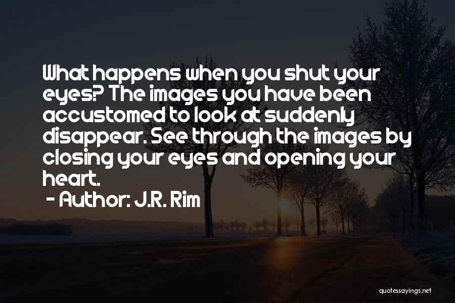 Open Your Eyes And Heart Quotes By J.R. Rim