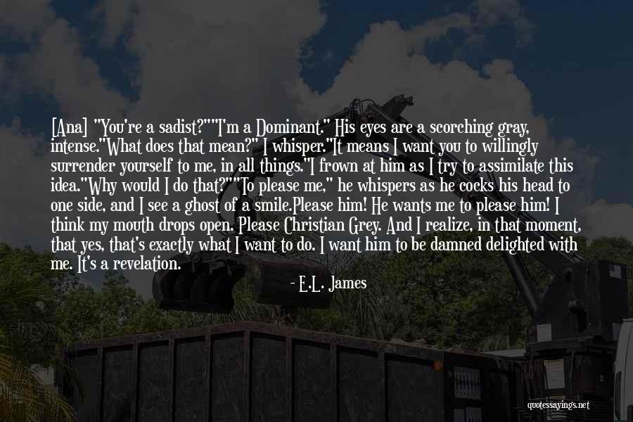 Open Your Eyes And Realize Quotes By E.L. James Open Your Eyes And Realize Quotes By E.L. James