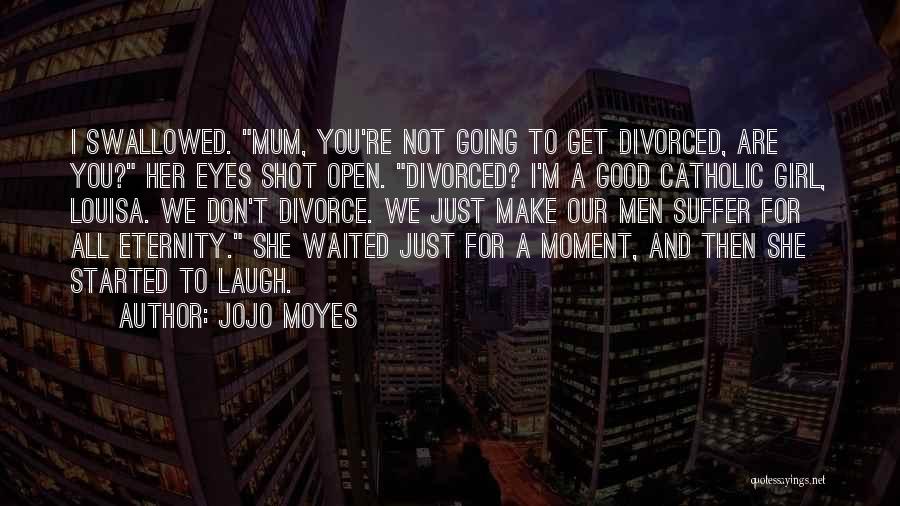 Open Your Eyes Girl Quotes By Jojo Moyes