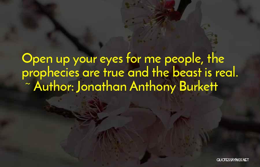 Open Your Eyes Life Quotes By Jonathan Anthony Burkett