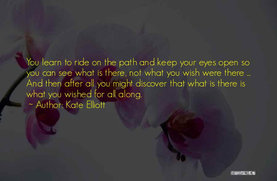 Open Your Eyes Life Quotes By Kate Elliott