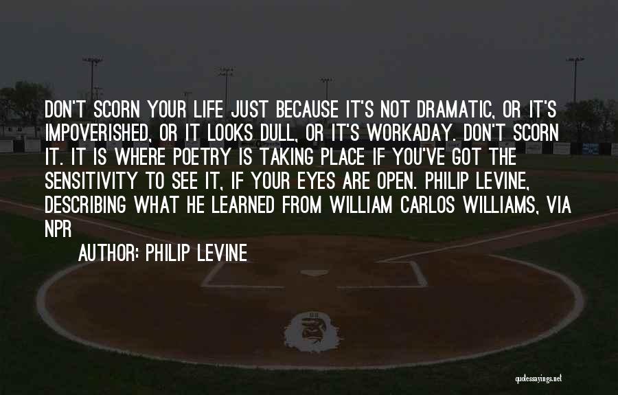 Open Your Eyes Life Quotes By Philip Levine