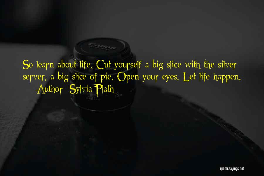 Open Your Eyes Life Quotes By Sylvia Plath