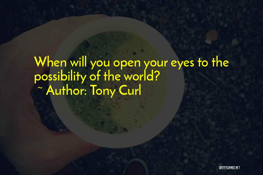 Open Your Eyes Life Quotes By Tony Curl