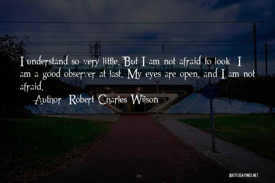 Open Your Eyes Look Within Quotes By Robert Charles Wilson