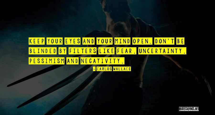 Open Your Eyes Open Your Mind Quotes By Carlos Wallace Open Your Eyes Open Your Mind Quotes By Carlos Wallace