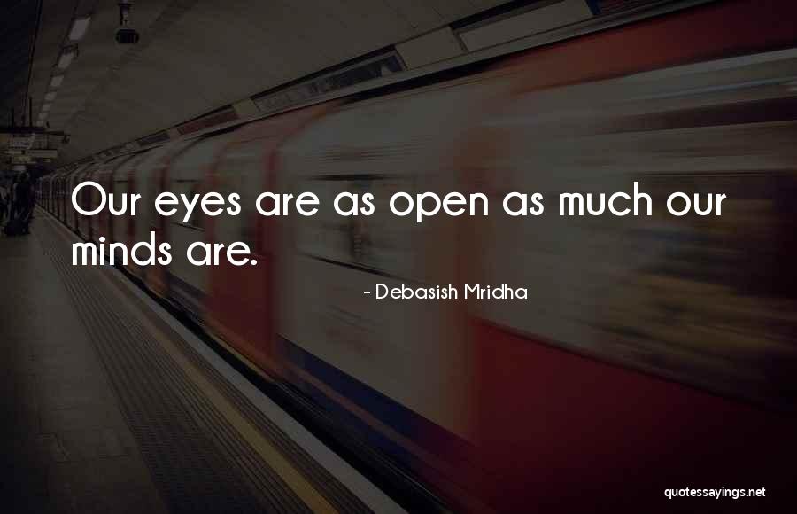 Open Your Eyes Open Your Mind Quotes By Debasish Mridha Open Your Eyes Open Your Mind Quotes By Debasish Mridha
