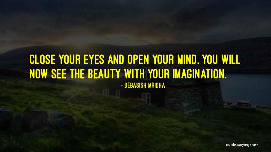 Open Your Eyes Open Your Mind Quotes By Debasish Mridha Open Your Eyes Open Your Mind Quotes By Debasish Mridha