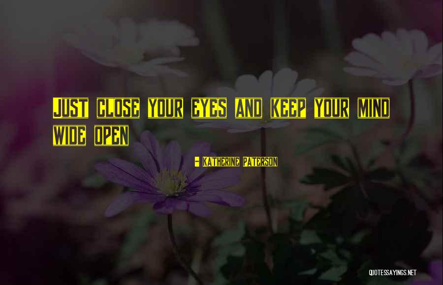 Open Your Eyes Open Your Mind Quotes By Katherine Paterson Open Your Eyes Open Your Mind Quotes By Katherine Paterson