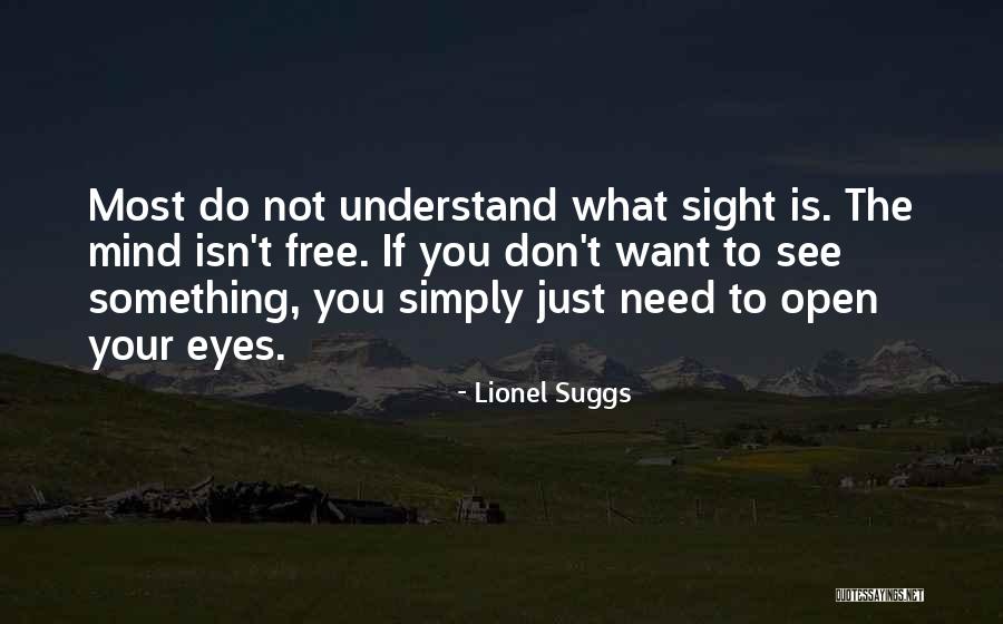 Open Your Eyes Open Your Mind Quotes By Lionel Suggs Open Your Eyes Open Your Mind Quotes By Lionel Suggs