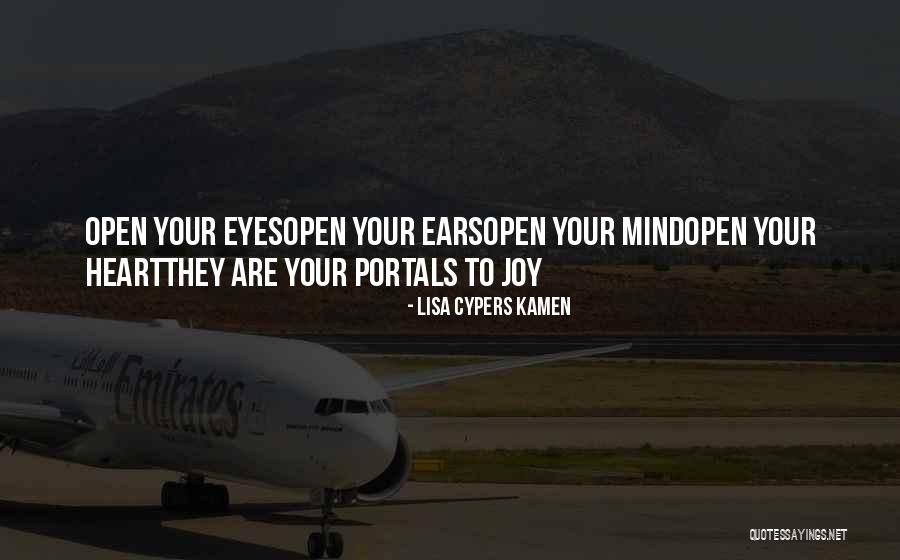 Open Your Eyes Open Your Mind Quotes By Lisa Cypers Kamen Open Your Eyes Open Your Mind Quotes By Lisa Cypers Kamen