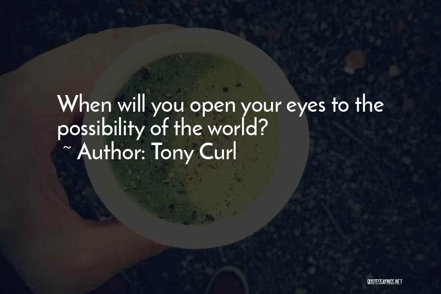 Open Your Eyes Quotes By Tony Curl